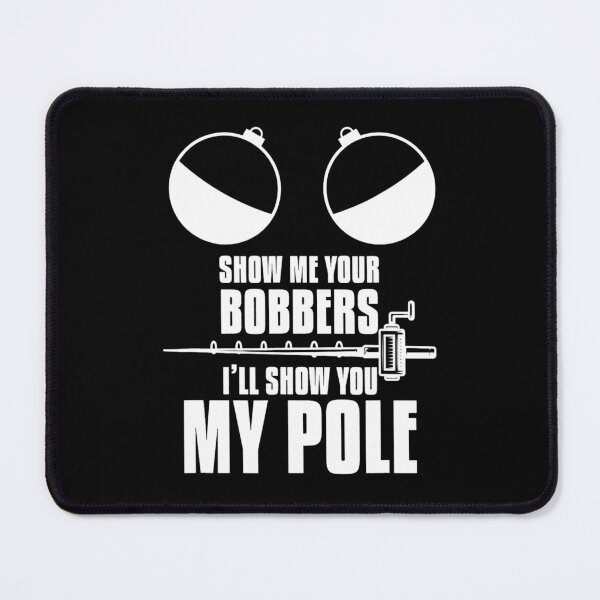 Item preview, Show Me Your Bobbers I Will Show You My Pole Ice Fishing designed and sold by RylanUrbans.