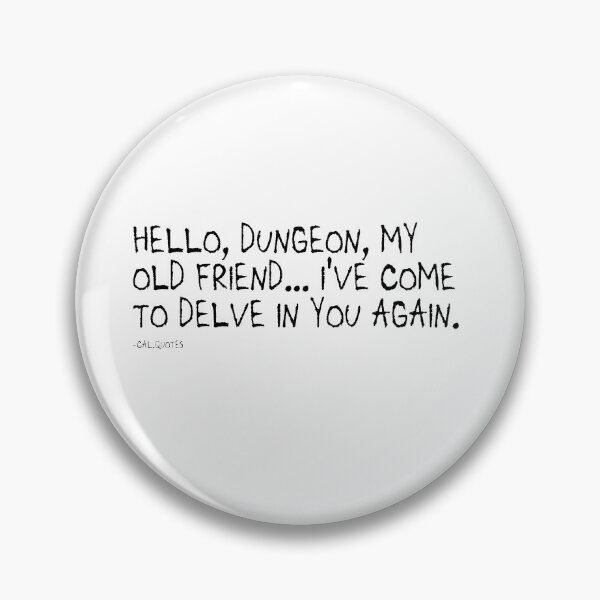 Item preview, Hello, dungeon, my old friend... I've come to delve in you again. designed and sold by calharborne.