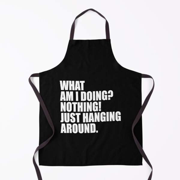 Item preview, What Am I Doing Nothing Just Hanging Around Meme designed and sold by FlyShop1.