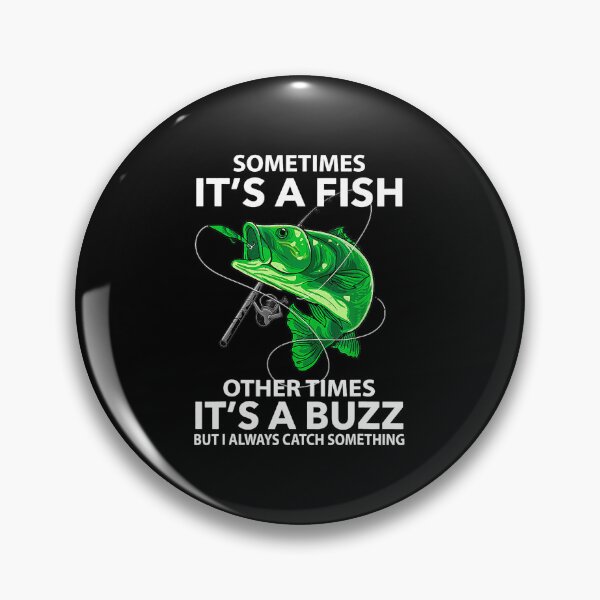 Item preview, Sometimes Its A Fish Other Times Its A Buzz Love Fishing designed and sold by SusanaHarlan.