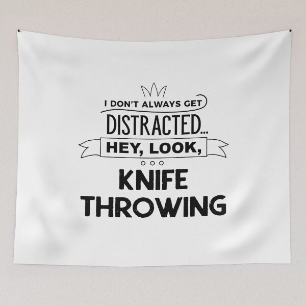 Item preview, I Don't Always Get Distracted Hey Look Knife throwing designed and sold by onceproject.