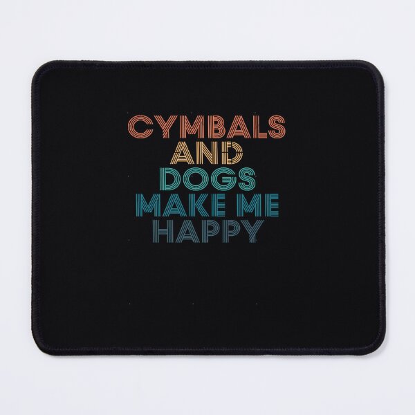 Item preview, Cymbals And Dogs Make Me Happy- 	 for Cymbals  Dogs Fans 	 	 designed and sold by ykjqucer96.