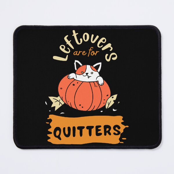 Item preview, Leftovers Are For Quitters  designed and sold by ThomasKnudsone.