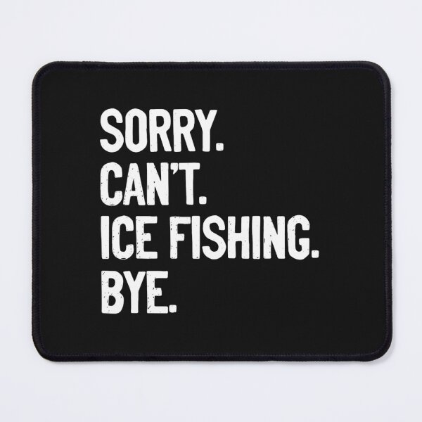 Item preview, Sorry Cant Ice Fishing Bye Ice Fisher Carp Pike Rod Fish designed and sold by MaejorPaul.