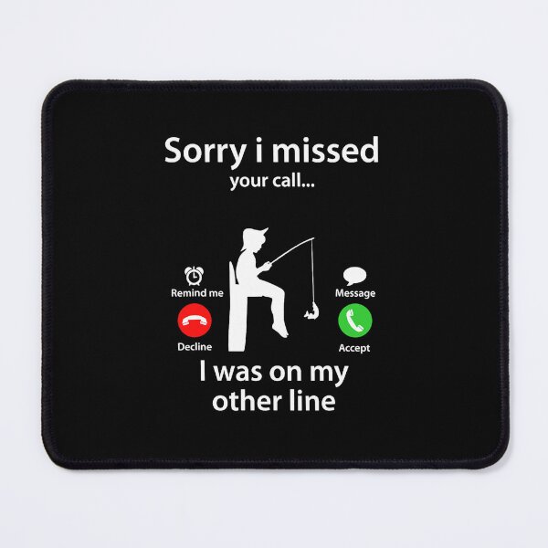 Item preview, Sorry I Missed Your Call Was On Other Line Fishing Lover designed and sold by MaejorPaul.