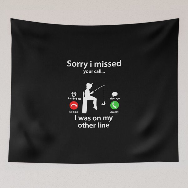 Item preview, Sorry I Missed Your Call Was On Other Line Fishing Lover designed and sold by MaejorPaul.