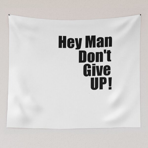 Item preview, Hey  Man Don't Give Up! designed and sold by fredgarden8.