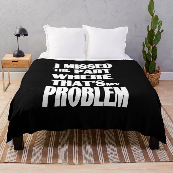 Item preview, I missed the part where that's my problem designed and sold by Buckane.