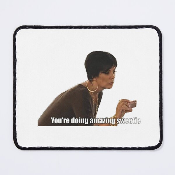 Item preview, Kris Jenner - you're doing amazing sweetie - meme sticker designed and sold by aamybowman.