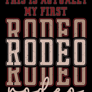 Artwork thumbnail, This Actually Is My First Rodeo by RockBeeDesigns