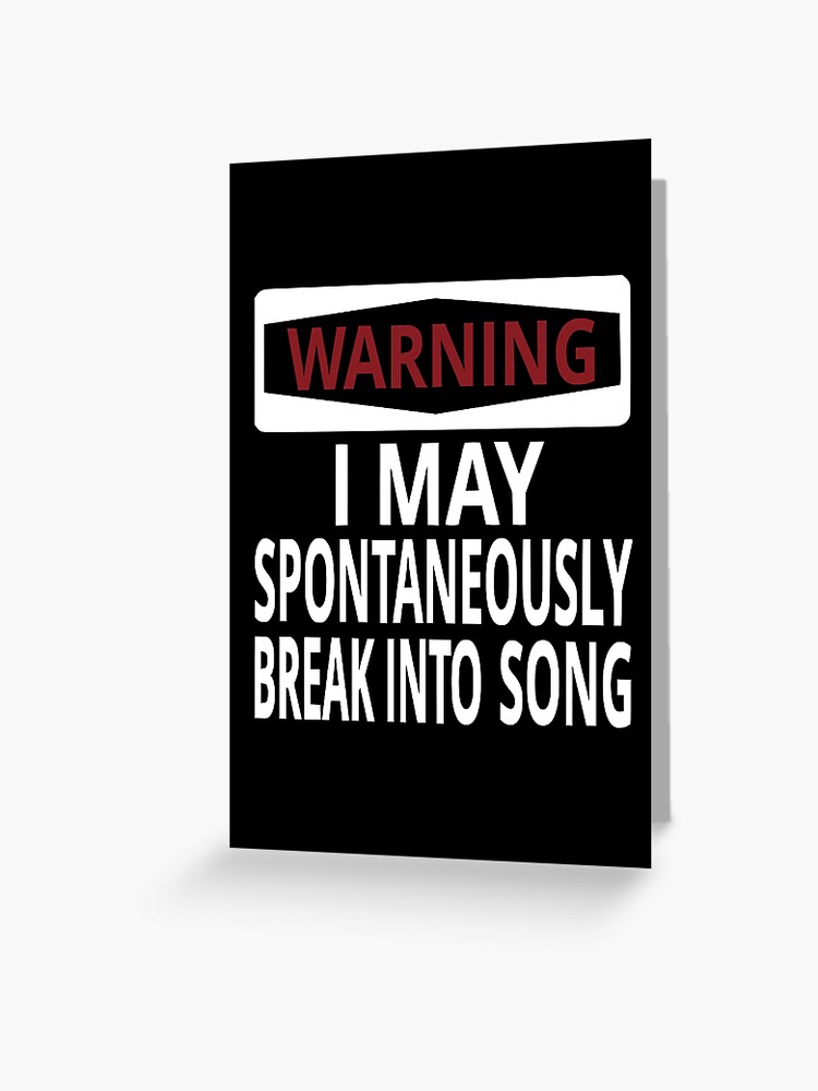 Warning I May Spontaneously Break Into Song Greeting Card By Coolfuntees Redbubble