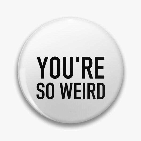Item preview, You_re weird designed and sold by efrain-escobar.