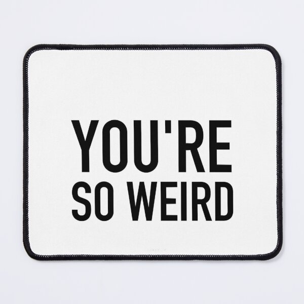 Item preview, You_re weird designed and sold by efrain-escobar.