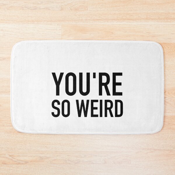 Item preview, You_re weird designed and sold by efrain-escobar.