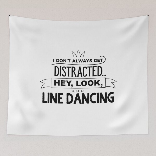 Item preview, I Don't Always Get Distracted Hey Look Line Dancing designed and sold by onceproject.