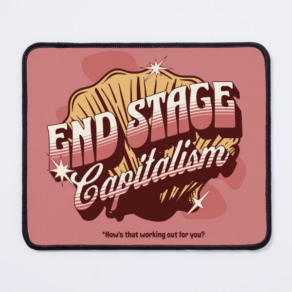 Item preview, End Stage Capitalism- protest activist Workers rights Labor day designed and sold by AEFresia.