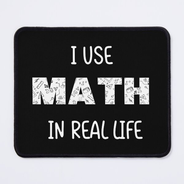 Item preview, Top That Saying - I USE MATH IN REAL LIFE Funny T-Shirt. designed and sold by meejit39.