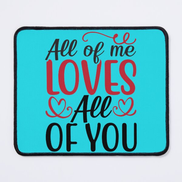 Item preview, Valentine All Of Me Loves All Of You designed and sold by BroderickAsia.