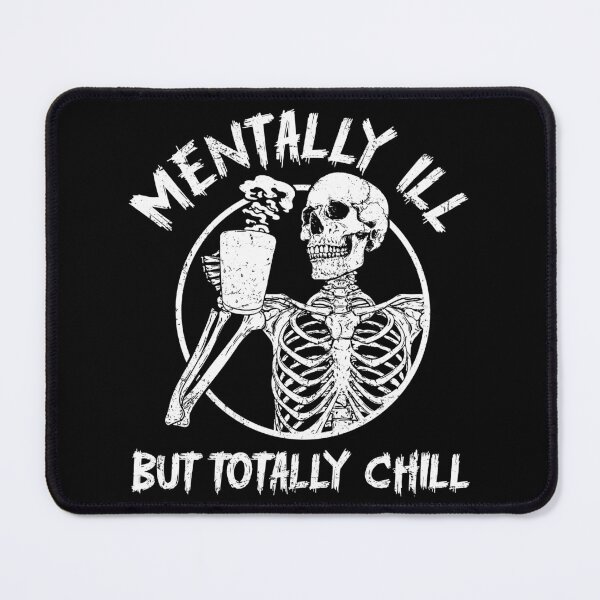 Item preview, Mentally Ill But Totally Chill Skeleton designed and sold by DamnGoodDesign.