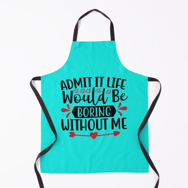 Item preview, Valentine Admit It Life Would Be Boring Without Me designed and sold by BroderickAsia.