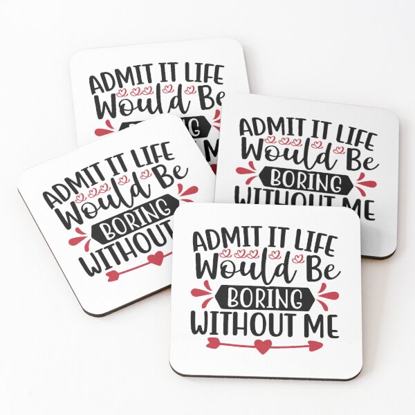 Item preview, Valentine Admit It Life Would Be Boring Without Me designed and sold by BroderickAsia.