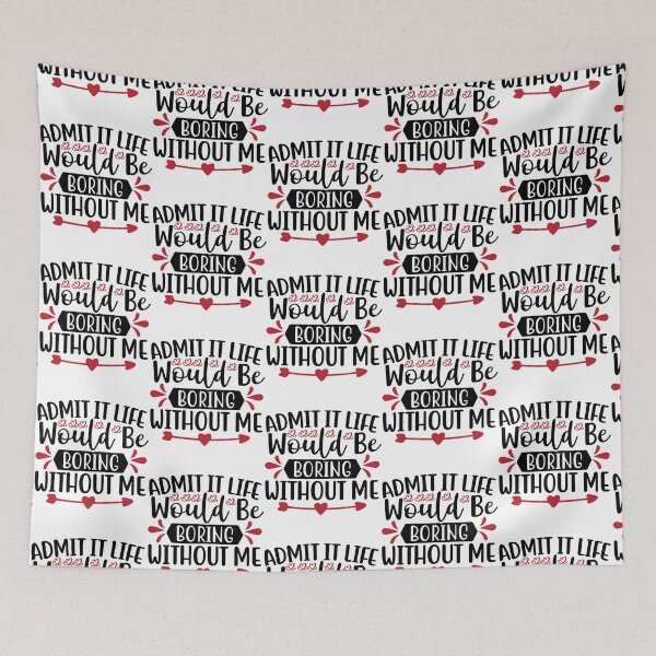 Item preview, Valentine Admit It Life Would Be Boring Without Me designed and sold by BroderickAsia.