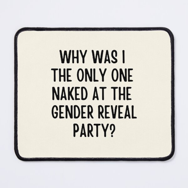 Item preview, Why Was I The Only One Naked At The Gender Reveal Party designed and sold by FunnyFactDesign.