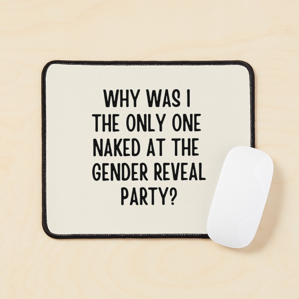 Why Was I The Only One Naked At The Gender Reveal Party