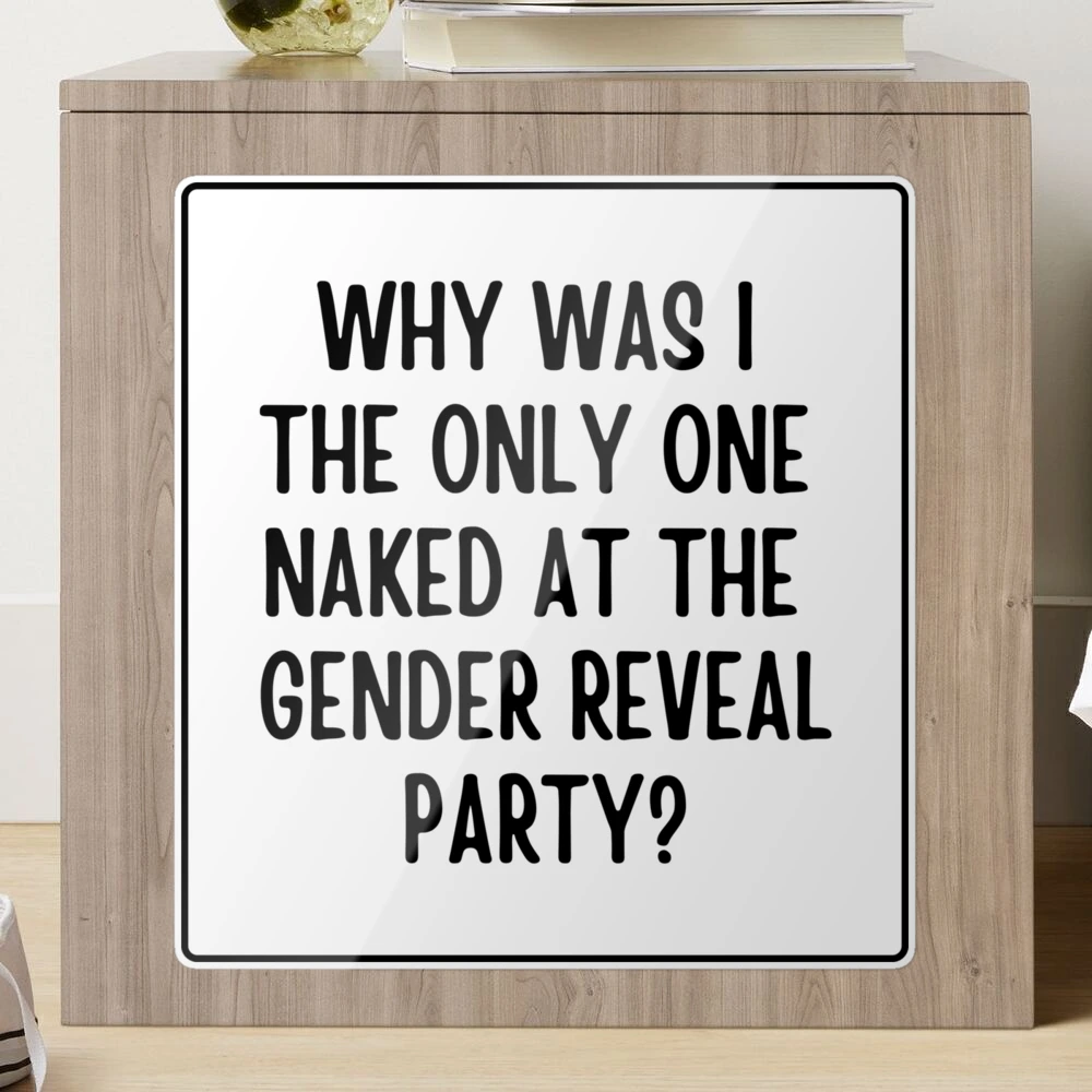 Why Was I The Only One Naked At The Gender Reveal Party