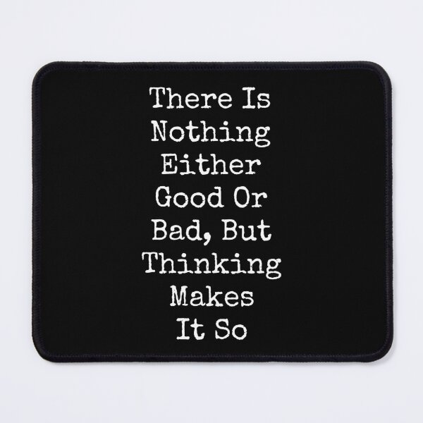 Item preview, There Is Nothing Either Good Or Bad, but thinking makes it so Hamlet Shakespeare Quote designed and sold by violet-hope.