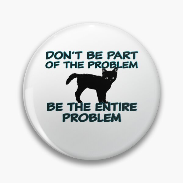 Item preview, Don’t be part of the problem be the entire problem designed and sold by Lynnchabot.