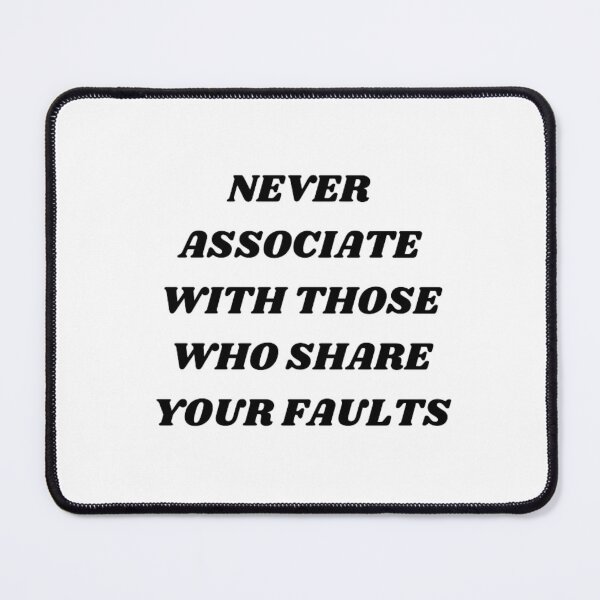 Item preview, Never associate with those who share your faults designed and sold by Kuitoo.