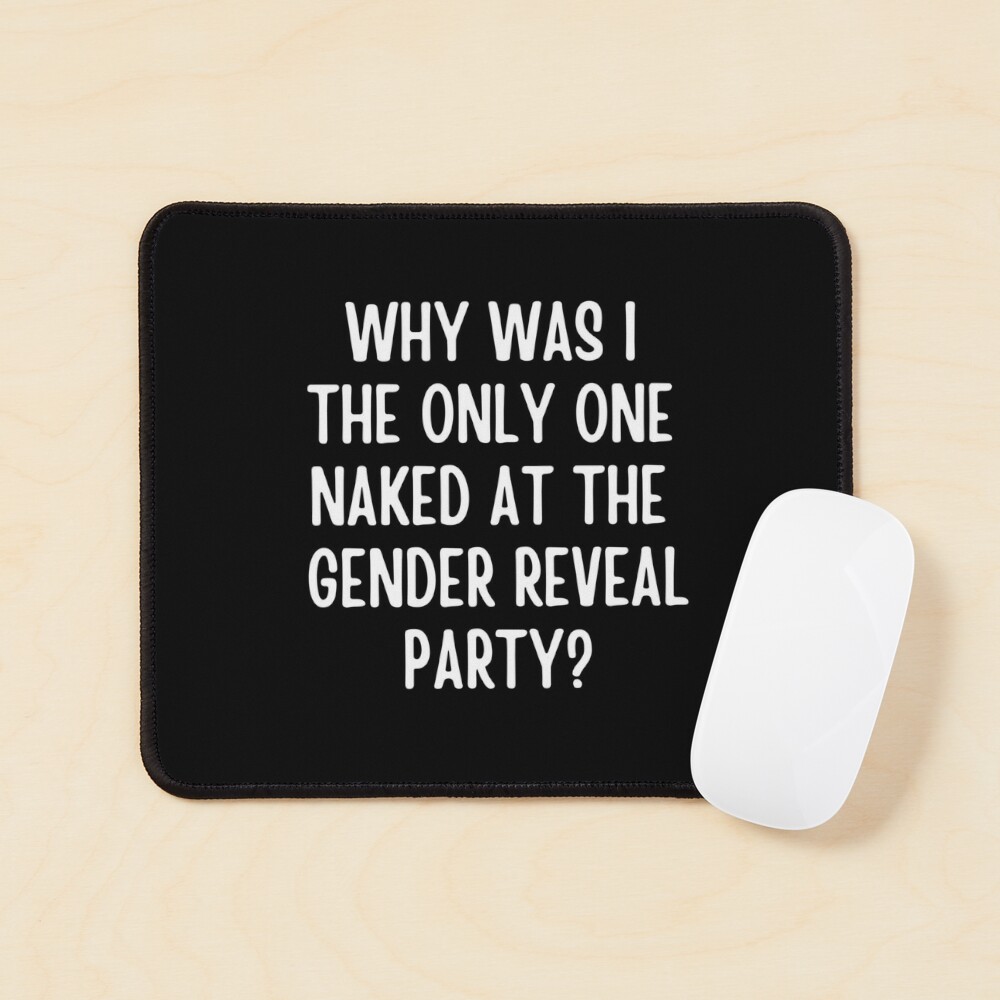 Why Was I The Only One Naked At The Gender Reveal Party