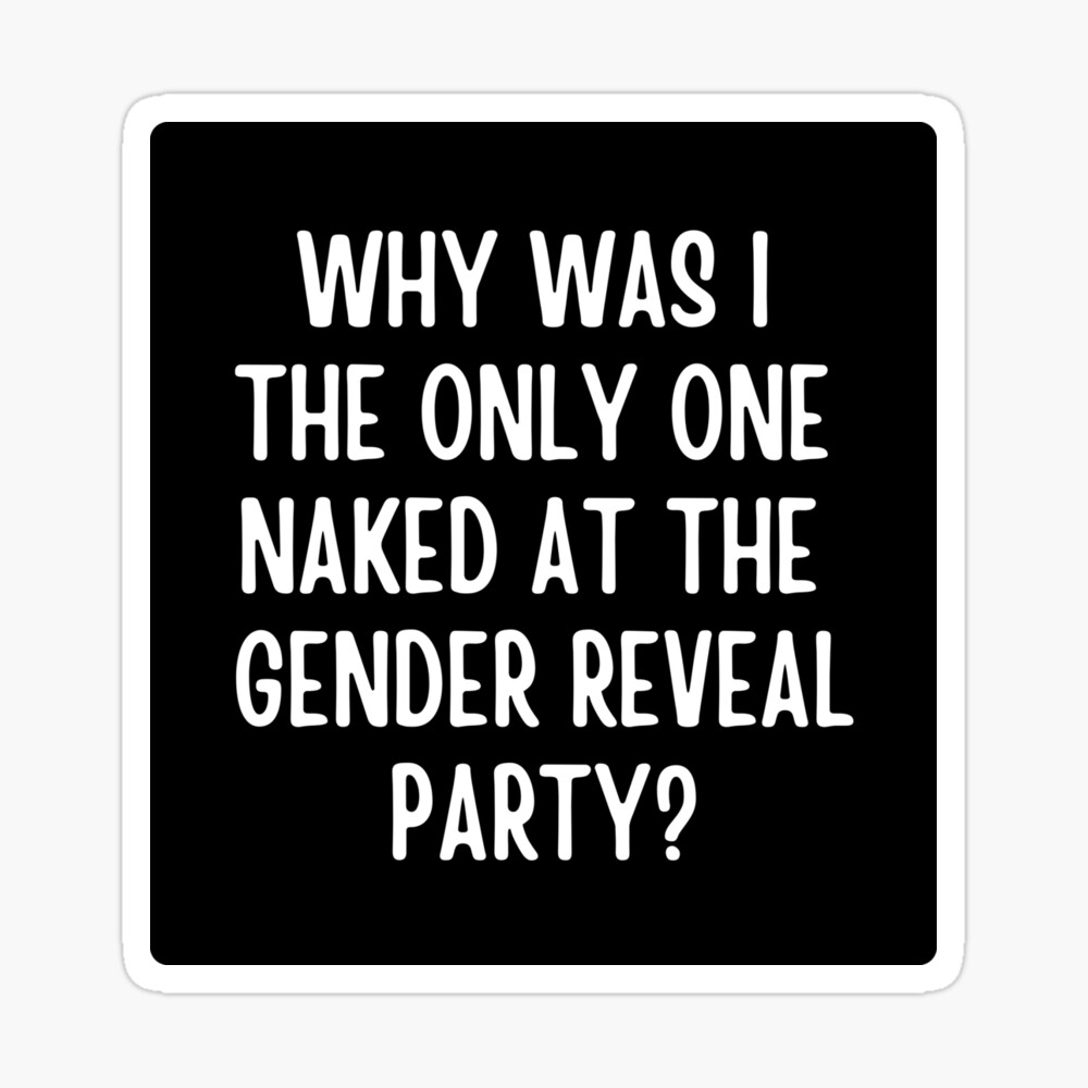 Why Was I The Only One Naked At The Gender Reveal Party