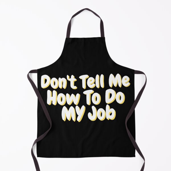 Item preview, Don't Tell Me How To Do My Job Funny Text designed and sold by SoulTints.