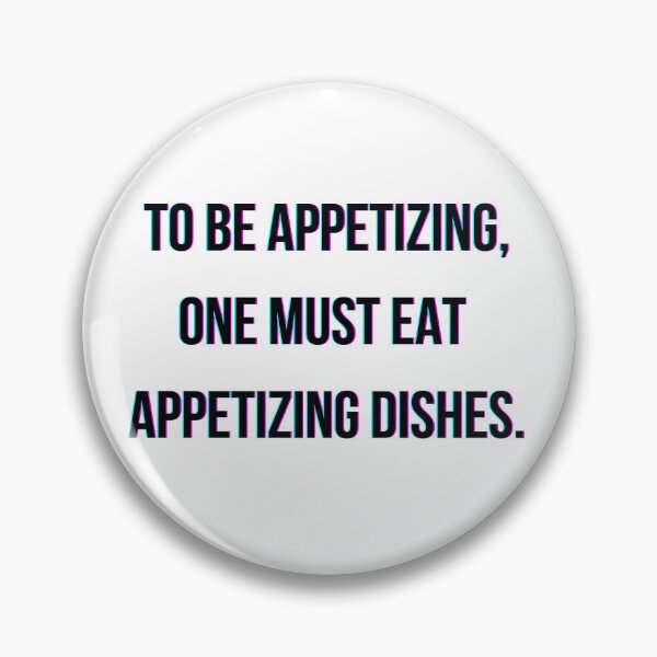 Item preview, To be appetizing, one must eat appetizing dishes. designed and sold by Santonix.