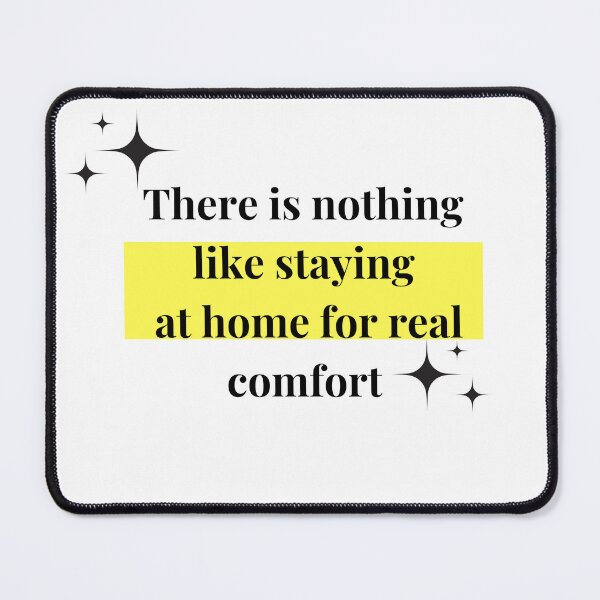 Item preview, There is nothing like staying  at home for real comfort designed and sold by PeacockThrone25.