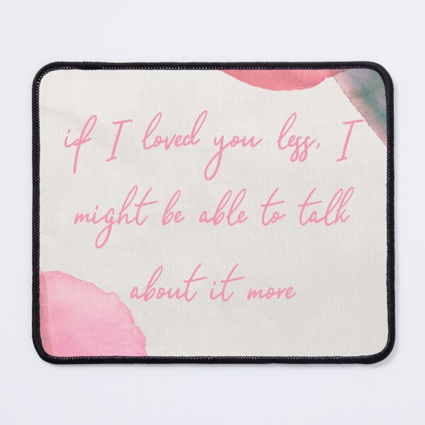 Item preview, if I loved you less, I might be able to talk about it more designed and sold by PeacockThrone25.