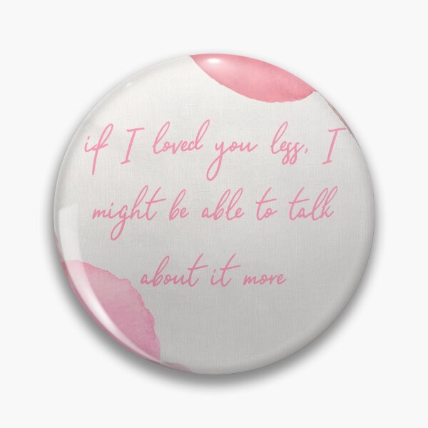 Item preview, if I loved you less, I might be able to talk about it more designed and sold by PeacockThrone25.