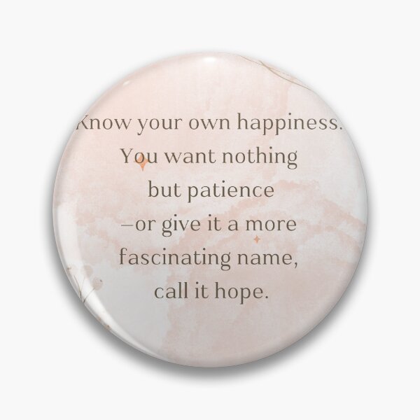 Item preview, Know your own happiness. You want nothing  but patience —or give it a more fascinating name,  call it hope. designed and sold by PeacockThrone25.