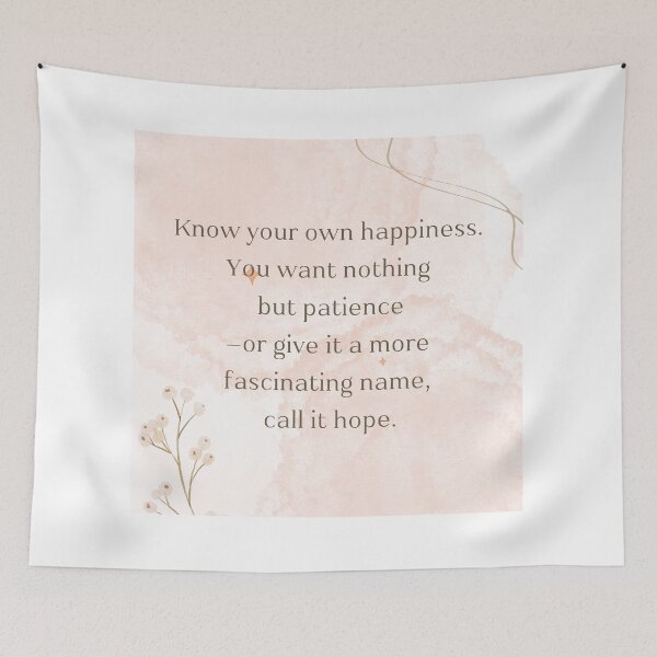 Item preview, Know your own happiness. You want nothing  but patience —or give it a more fascinating name,  call it hope. designed and sold by PeacockThrone25.