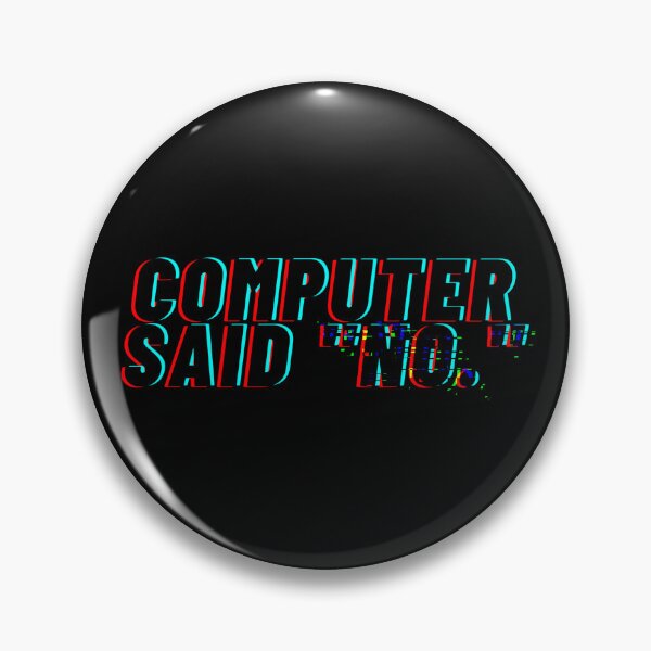 Item preview, Computer said "No" designed and sold by FerrynsCabinet.