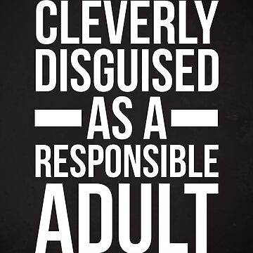 Artwork thumbnail, Disguised As A Responsible Adult Funny Quote by quarantine81