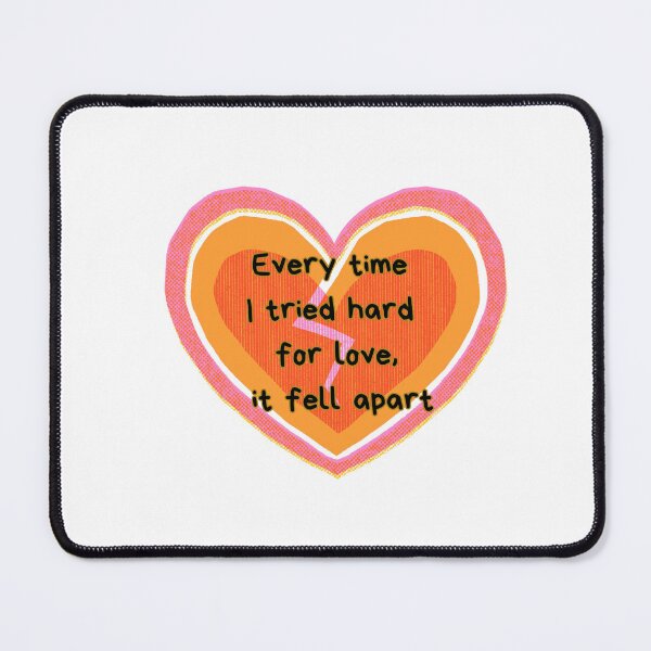 Item preview, Every time i tried hard for love it fell apart designed and sold by BloompodDesigns.