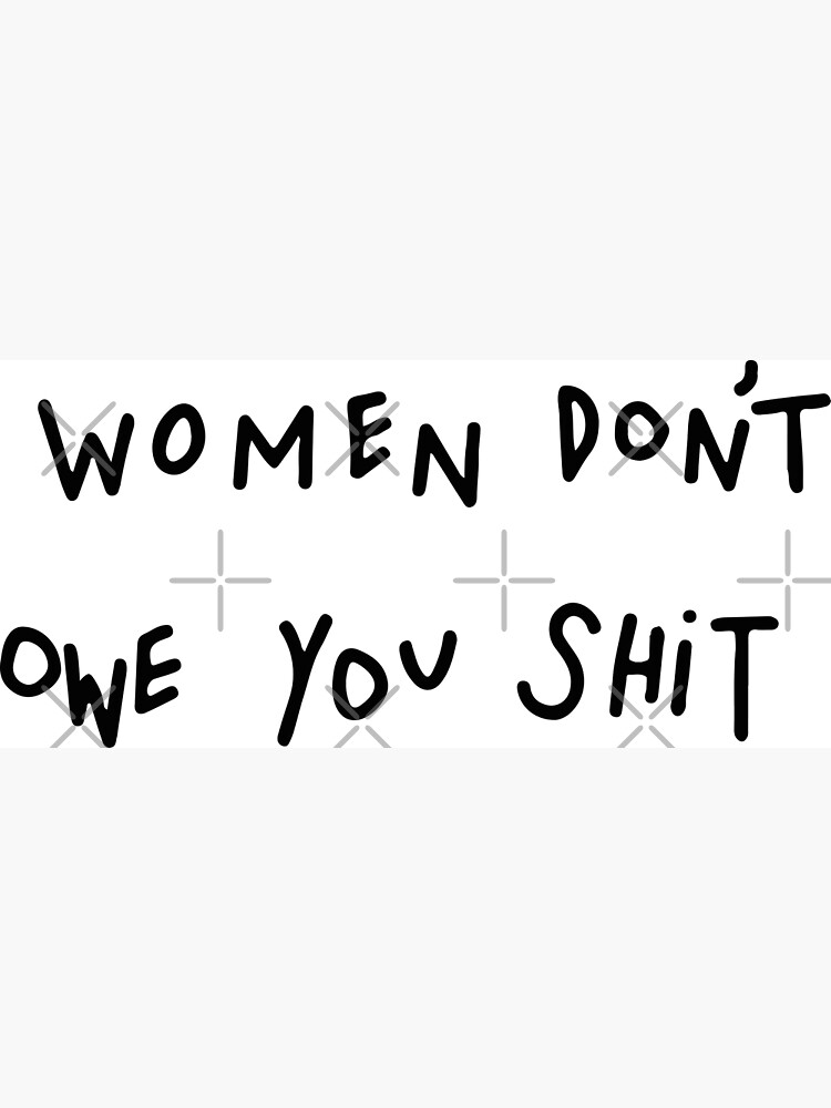 Women Don't Owe You Shit S/S Tee (white)