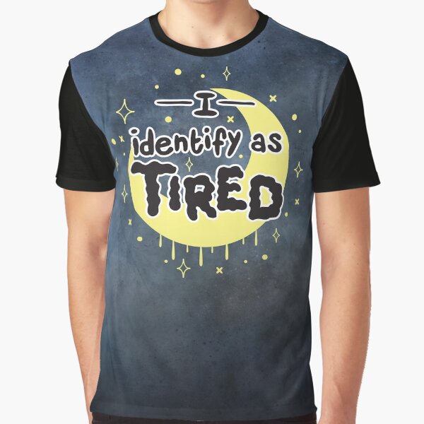 I Identify as Tired T-shirt graphique