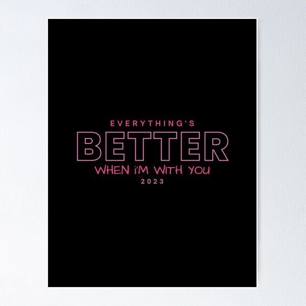 Item preview, Everything Is Better When I'm With You designed and sold by ThornAndCo914.