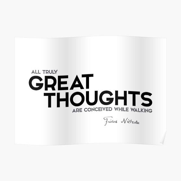 great thoughts walking - friedrich nietzsche Poster