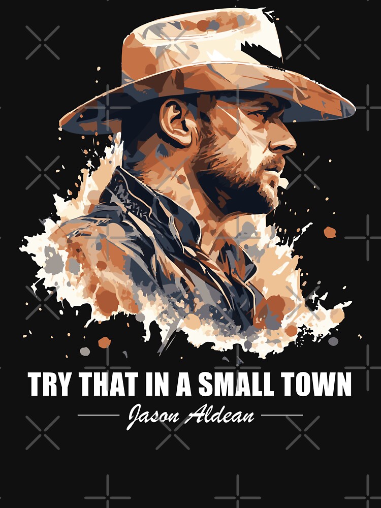 Discover Jason Aldean. Try that in a small Town T-Shirt