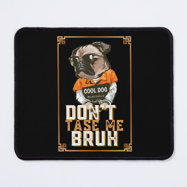 Item preview, Don't tase me bruh. pug, tough dog designed and sold by Cajattire.